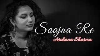 SAAJNA RE ||TERA GHATA || ARCHANA SHARMA ||SHREY D CRUZ||HINDI SONG