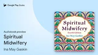 Spiritual Midwifery by Ina May Gaskin &middot; Audiobook preview