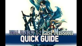 Quick Guide to FFX-2 Last Mission