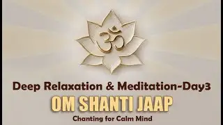 Day3 Om Shanti Chanting for Calm Mind I Deep Relaxation & Meditation