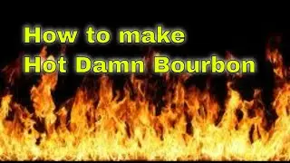 How to make Hot Damn Bourbon