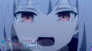 I Don't Want You To Die... | Once Upon a Witch's Death