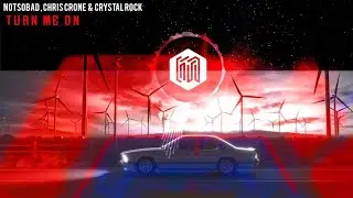 NOTSOBAD, Chris Crone & Crystal Rock - Turn Me On (ft. Lazar)