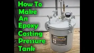 How To Make A Harbor Freight Paint Tank Into A Resin Casting Pressure Tank