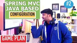 Spring MVC Java Based Configuration || Game plan || Understanding the wired part || Part 1
