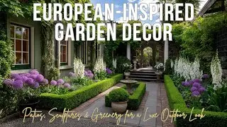 European Inspired Garden Decor | Patios, Sculptures & Greenery for a Luxe Outdoor Look