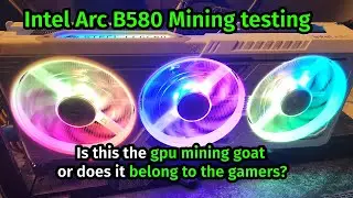 INTEL ARC B580 GPU MINING TESTS: is this the new MINING GOAT, or should you LEAVE IT FOR THE GAMERS?