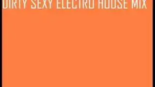 DIRTY SEXY ELECTRO HOUSE MIX PART 2
