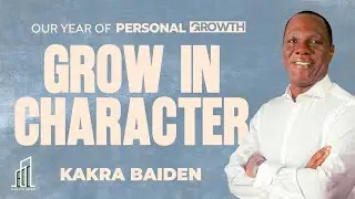 A Year of Personal Growth : Grow in Character ; Grow in Life | Kakra Baiden | 25-01-2026