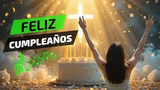 🎂✨ Feliz Cumpleaños – Canción Cristiana  Gracias por Tu Vida 🎵 Bendiciones y Muchos Años Más