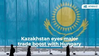 Kazakhstan eyes major trade boost with Hungary