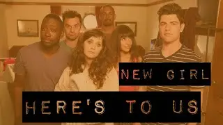 New Girl TRIBUTE // Here's To Us