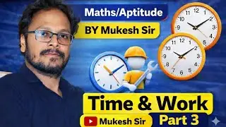 MATHS (TIME & WORK PART - 3) BY MUKESH SIR