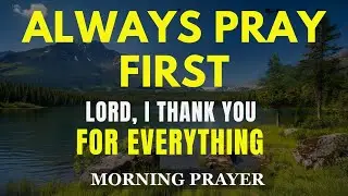 Begin Each Day Thanking God for Love, Strength, Protection