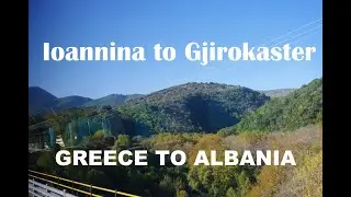 From Ioannina to Gjirokaster | Greece to Albania