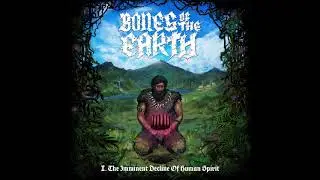 Bones of the Earth - I. The Imminent Decline Of Human Spirit (Full Album 2019)