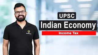 Income Tax Explained | Complete Indian Economy for UPSC | L67 | Ecoholics