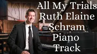 All My Trials | Ruth Elaine Schram | Piano Recording | Slower Tempo