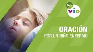 Oración Por Un Niño Enfermo 🙏🏻 Tele VID