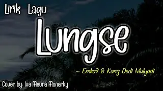 Lungse - Emka9/Dedi Mulyadi (Lirik Lagu) | Cover Iva Maura Monarky
