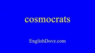 How to pronounce cosmocrats in American English
