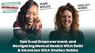 Spiritual Empowerment and Navigating Mental Health With Reiki & Intention With Shelley Hobbs