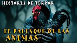 EL PALENQUE DE LAS ÁNIMAS  UN GALLO DEL INFIERNO / RELATO DE TERROR / LOS GALLOS DEL PALENQUE