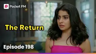 Episode 198 | The Return | Pocket FM