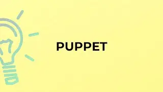 What is the meaning of the word PUPPET?