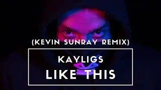 Kayligs - Like This (Kevin Sunray Remix)