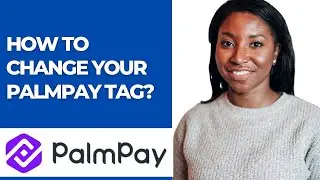 HOW TO CHANGE YOUR PALMPAY TAG