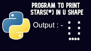 Python Tutorial | Program To Print Stars(*) in U Shape || WEB BURNER