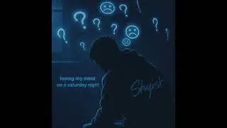Losing My Mind On A Saturday Night - Made By @ShyistYT