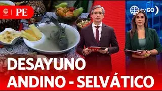 Desayuno Andino - Selvático | Primera Edición | Noticias Perú