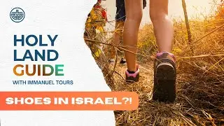 What Shoes to Wear in Israel: Israel Travel Tips | Immanuel Tours