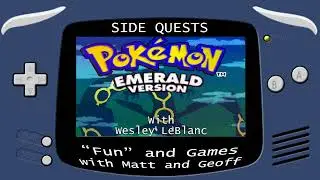 Side Quests Episode 423: Pok&eacute;mon Emerald with Wesley LeBlanc