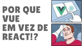 Por que Vue em vez de ReactJS?
