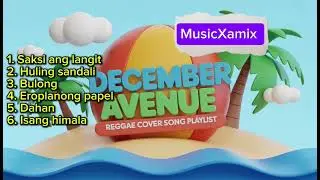 DECEMBER AVENUE REGGAE COVERS 🌴 Ultimate OPM Chill Playlist (Non-Stop Mix)