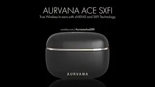 Creative Aurvana Ace SXFI &ndash; Immerse in Pristine Acoustics