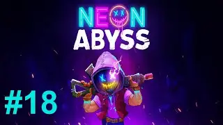 Neon Abyss | #18