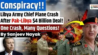 Conspiracy!! Libya Army Chief Plane Crash After Pakistan-Libya $4 Billion Defence Deal