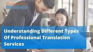Understanding Different Types Of Professional Translation Services