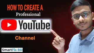 ২০২৫ সালে কিভাবে তৈরি করবেন Professional YouTube Channel | SmartFix BD Tutorial