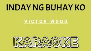 KARAOKE: INDAY NG BUHAY KO | Song by Victor Wood