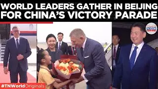 World leaders ARRIVE in Beijing for historic WWII Victory Day parade | Times Now World