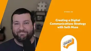 Creating a Digital Communications Strategy with Seth Muse