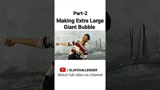 Making Extra Large Giant Bubble | Part 2 | Dlay Challenger