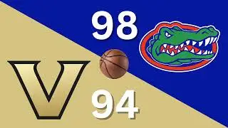 Florida 98 Vanderbilt 94 SEC Basketball Recap