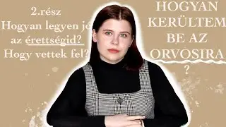 Hogyan kerültem be az orvosira?|2.rész|Érettségi tippek, saját élmények