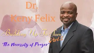 Doctor Keny Felix - Building Up To Save Part II - 